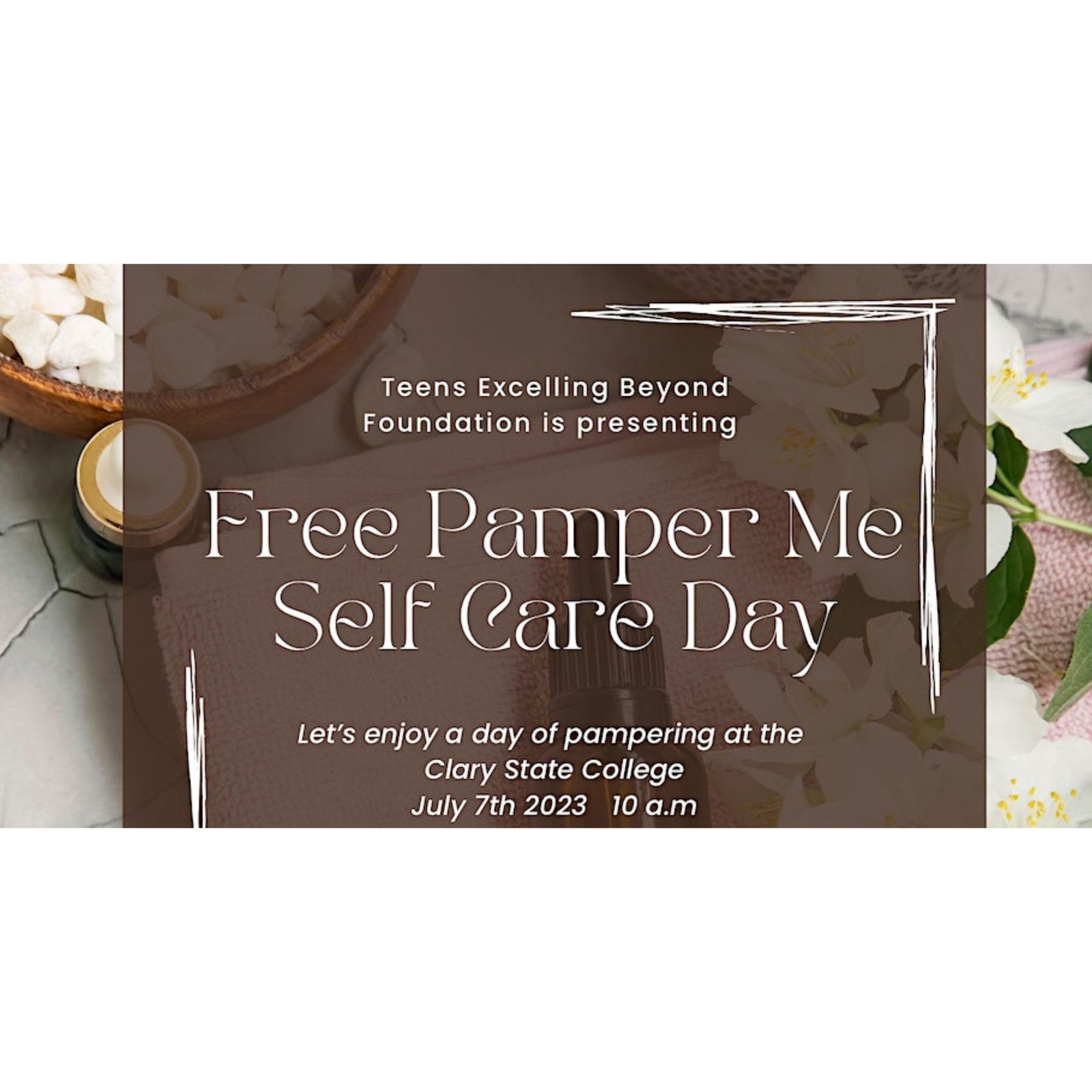 July 7, 2023: Teens Excelling Beyond Annual Pamper Me Self Care Day sponsored by Clary Sage College